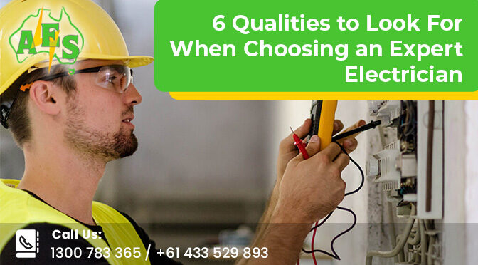 6 Qualities to Look for when Choosing an Expert Electrician