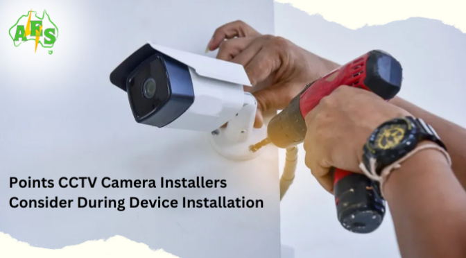 Points CCTV Camera Installers Consider During Device Installation