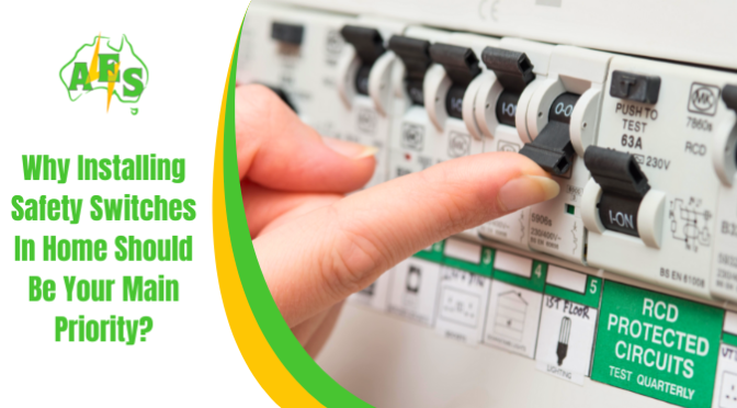 Why Installing Safety Switches in Home Should Be Your Main Priority?